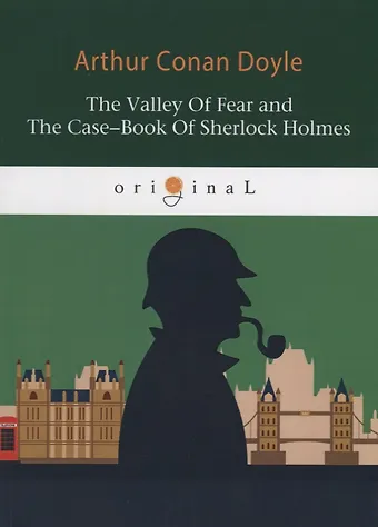 Артур Конан Дойл The Valley Of Fear and The Case-Book Of Sherlock Holmes = Долина ужаса и Архив Шерлока Холмса: на английском языке