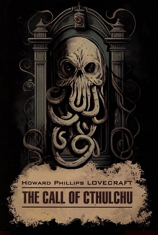 Говард Филлипс Лавкрафт The Call of Cthulchu / Зов Ктулху
