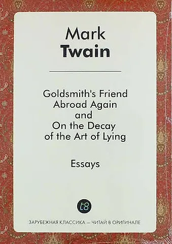 Mark Twain Goldsmiths Friend Abroad Again, and on the Decay of the Art of Lying