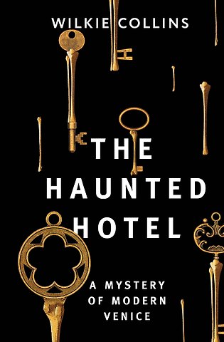 Wilkie Collins The Haunted Hotel: A Mystery of Modern Venice