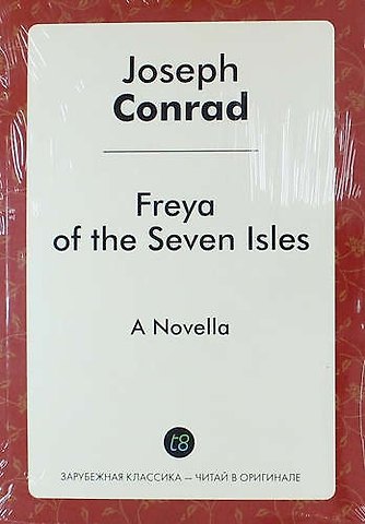 Joseph Conrad Freya of the Seven Isles. A Novella