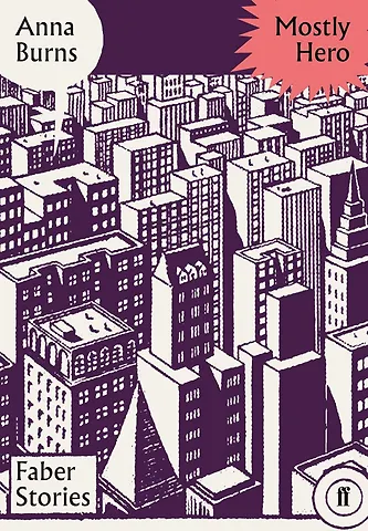 Анна Бернс Mostly Hero: Faber Stories