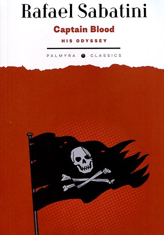 Рафаэль Сабатини Captain Blood. His Odyssey