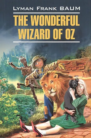 Лаймен Фрэнк Баум The Wonderful Wizard of Oz. Волшебник из страны Оз: книга для чтения на английском языке