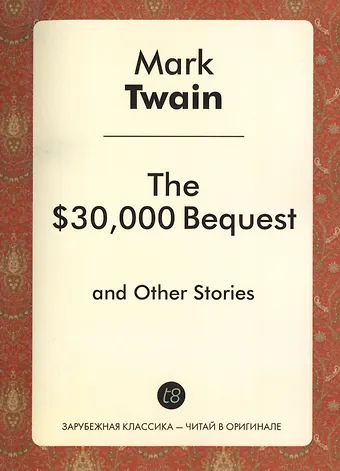 Mark Twain The $30,000 Bequest, and Other Stories