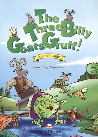 Вирджиния Эванс, Elizabeth Gray The Three Billy Goats Gruff. Teachers Edition. Книга для учителя