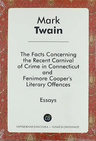 Mark Twain The Facts Concerning the Recent Carnival of Crime in Connecticut, and Fenimore Coopers Literary Off