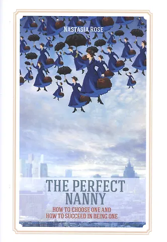 Nastasia Rose The Perfect Nanny. How to choose one and how to succeed in being one