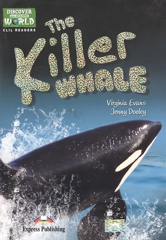 The Killer Whale (Discover Our Amazing World) Reader. Книга для чтения