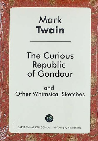 Mark Twain The Curious Republic of Gondour, and Other Whimsical Sketches