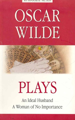 Оскар Уайльд Plays = Пьесы./ An Ideal Husband. A Woman of No Importance= Идеальный муж. Женщина, не стоящая внимания.