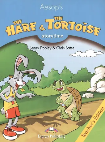 Эзоп Storytime Stage 1. The Hare & the Tortoise. Teacher's Edition. Книга для учителя