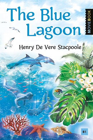Генри де Вер Стэкпул The Blue Lagoon / Голубая лагуна. Книга для чтения на английском языке. Уровень B1