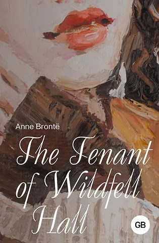 Энн Бронте The Tenant of Wildfell Hall