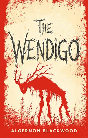 Элджернон Блэквуд The Wendigo = Вендиго