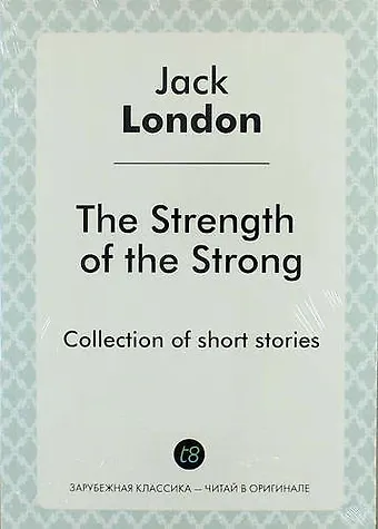 Джек Лондон The Strength of the Strong фото